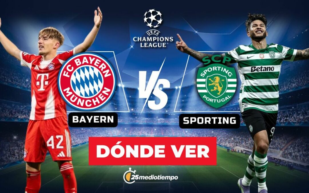 Bayern vs Sporting EN VIVO: Horario y Dónde Ver el Partido de Champions League 2025