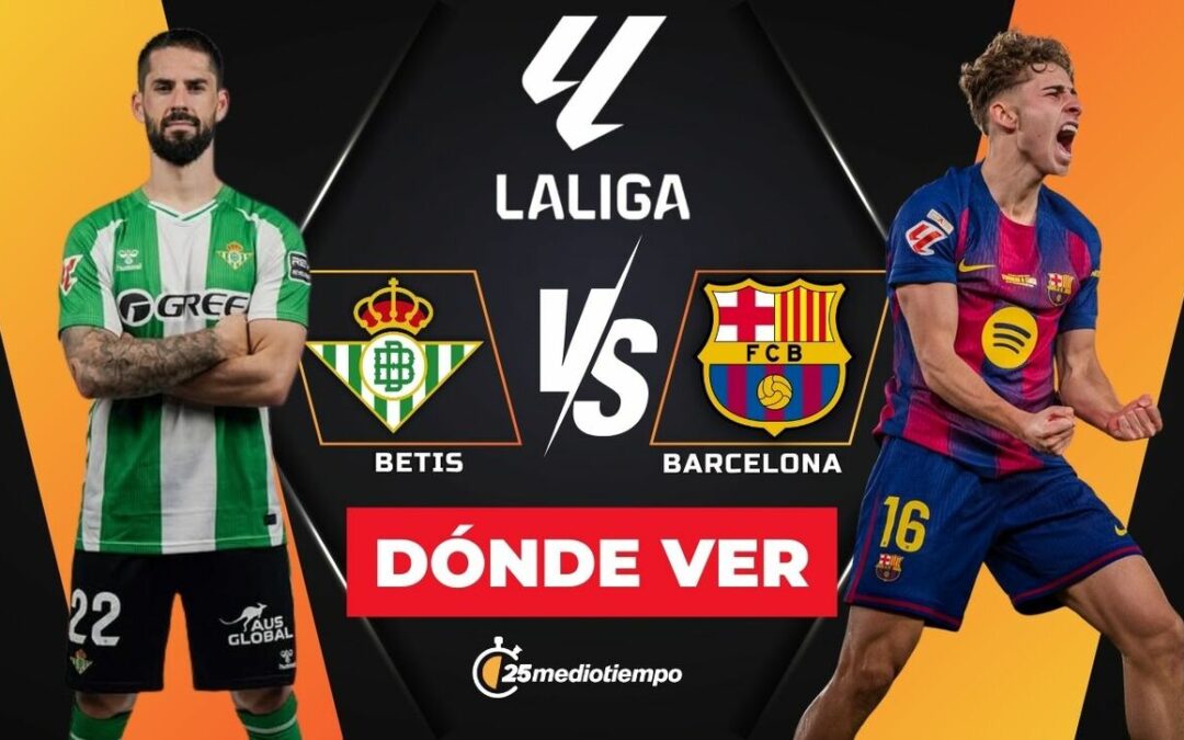 Disfruta del Betis vs Barcelona EN VIVO: Hora y Dónde Ver La Liga 2025 Hoy