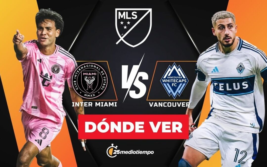 Inter Miami vs. Vancouver Whitecaps: ¡No te pierdas la Final MLS 2025 EN VIVO hoy!