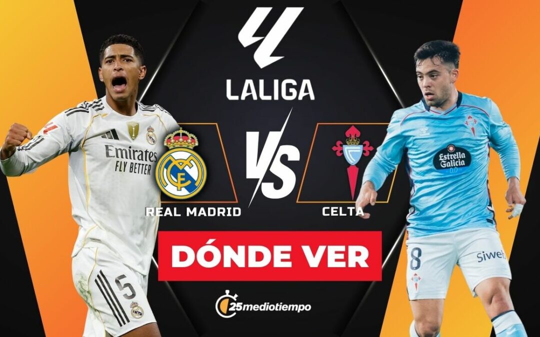 Real Madrid vs. Celta de Vigo: Hora y Dónde Ver el Partido en Vivo de LaLiga 2025